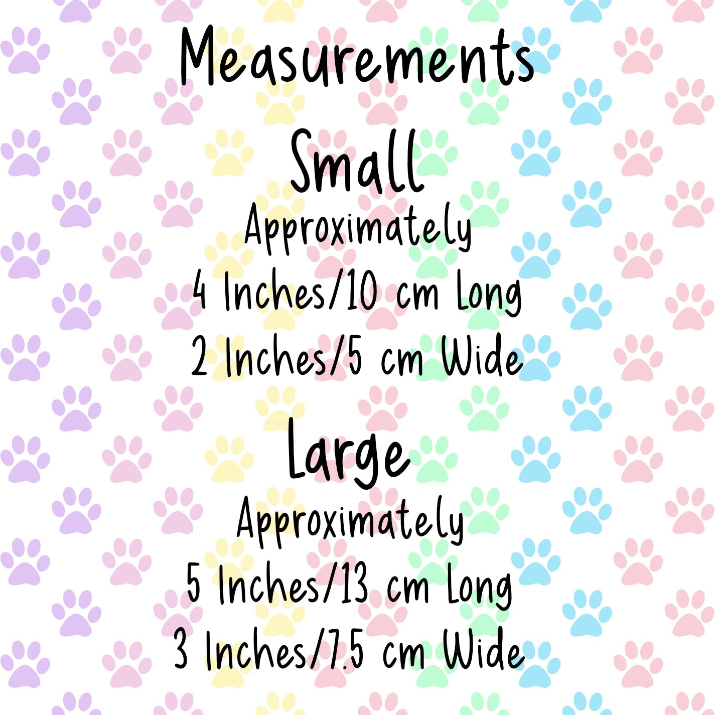 Measurements for the bows, small is 4 inches long by 2 inches wide, large is 5 inches long by 3 inches wide